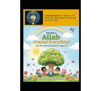 Volume 2: Allah Created Everything: Stories of Wonder and Gratitude (Living the Qur’an Series 1: My Little Heart and the Qur’an for Young Children Aged 5-7)