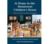 Volume 2: Classroom Lessons, Routines and Celebrations: A Teacher-to-Teacher Guidebook of Practical Inspiration (At Home in the Montessori Children's House)