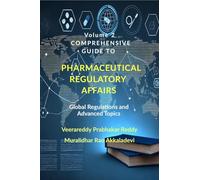 Volume 2: Comprehensive Guide to Pharmaceutical Regulatory Affairs: Global Regulations and Advanced Topics