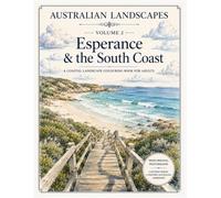 Volume 2: Esperance & the South Coast: Original Photographs Transformed into Colouring Pages (Australian Landscapes)