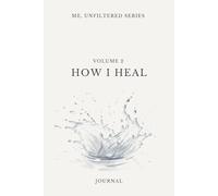 Volume 2 | Me, Unfiltered Series: How I Heal: A 90 Day Guided Journal for Teen Girls | Daily Prompts for Self-Worth, Emotional Expression & Personal Growth