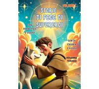 Volume 2. San Francesco e Santa Chiara d'Assisi: Storie Supereroi della fede, San Francesco d'Assisi, il suo ritorno allo sguardo verso i più poveri ... Chiesa. (Storie di supereroi della fede.)