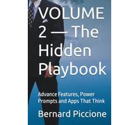 VOLUME 2 - The Hidden Playbook: Advance Features, Power Prompts and Apps That Think