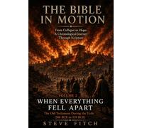 Volume 2: When Everything Fell Apart: The Old Testament During the Exile (586 BCE to 539 BCE) (The Bible In Motion: From Collapse to Hope: A Chronological Journey Through Scripture)