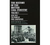 The History of the British Coal Industry: Volume 3: 1830-1913 - 9780198282846