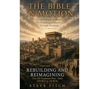 Volume 3: Rebuilding and Reimagining: The Old Testament Post - Exile (539 BCE to 150 BCE) (The Bible In Motion: From Collapse to Hope: A Chronological Journey Through Scripture)