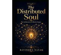 Volume 3: The Distributed Soul: The Architecture of Collective Impact (The Architect’s Codex: The Complete 4-Volume Series Engineering a Life of High-Impact Reality, from First Principles to Quantum)