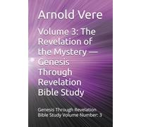 Volume 3: The Revelation of the Mystery - Genesis Through Revelation Bible Study: Genesis Through Revelation Bible Study Volume Number: 3