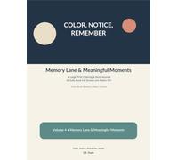 VOLUME 4: Memory Lane & Meaningful Moments: A Large-Print Coloring & Reminiscence Activity Book for Seniors and Adults 50+ (Color, Notice, Remember)