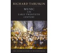 Volume 4: Music in the Early Twentieth Century (The Oxford History of Western Music)