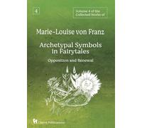 Volume 4 of the Collected Works of Marie-Louise von Franz: Archetypal Symbols in Fairytales - Opposition and Renewal