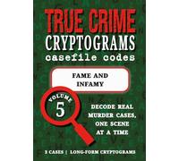 Volume 5: Fame and Infamy - True Crime Puzzle Book: Celebrity Crime Cryptograms | Gianni Versace Assassination, Oscar Pistorius, Robert Durst (True Crime Cryptograms: Casefile Codes)