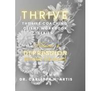 VOLUME 6 DEPRESSION: BEYOND THE BLUES (Thrive: The Complete Life Coaching Client Workbook Series)