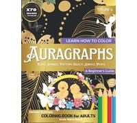 Volume 6 - Learn How to Color Auragraphs (A Beginner's Guide): Deluxe Edition Coloring Book for Adults, Learn Basic Color Theory, Easy Techniques to ... Pencils, A Unique Art Luxury Christmas Gift