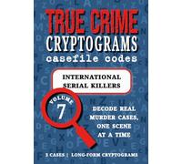 Volume 7: International Serial Killers - True Crime Puzzle Book: Cryptograms for Adults | Ivan Milat, Pedro Lopez, Andrei Chikatilo (True Crime Cryptograms: Casefile Codes)