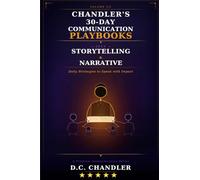VOLUME 7 - STORYTELLING & NARRATIVE: Daily Strategies to Speak with Impact (Chandler’s 30-Day Communication Playbooks)