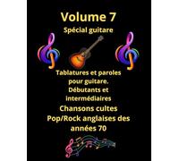 Volume 7 Tablatures et paroles de chansons cultes Pop/Rock anglaises des années 70 pour guitare: Guitare pour débutants et intermédiaires en notes ... de tablatures et de paroles spécial guitare)