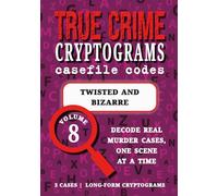 Volume 8: Twisted and Bizarre - True Crime Puzzle Book: Cryptograms for Adults | Ed Gein, Snowtown Murders, Armin Meiwes (True Crime Cryptograms: Casefile Codes)