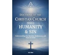 Volume 9: Humanity & Sin: Understanding Our Identity, Brokenness, and Hope in Christ (Foundations & Reach: The Doctrine of the Christian Church)