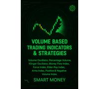 Volume Based Trading Indicators & Strategies: Volume Oscillator, Percentage Volume, Klinger Oscillator, Money Flow Index, Force Index, Elder-Ray ... Volume Index (Volume Analysis & Strategies)