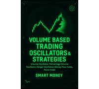 Volume Based Trading Oscillators & Strategies: Volume Oscillator, Percentage Volume Oscillator, Klinger Oscillator, Money Flow Index, Force Index (Volume Analysis & Strategies)