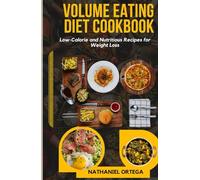 VOLUME EATING DIET COOKBOOK FOR BEGINNERS 2024: Low-Calorie and Nutritious Recipes for Weight Loss (Healthy living and weight loss cookbooks)