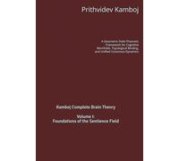 Volume I: Foundations of the Sentience Field: A Geometric Field-Theoretic Framework for Cognitive Manifolds, Topological Binding, and Unified Conscious Dynamics (Kamboj Complete Brain Theory (KCBT))