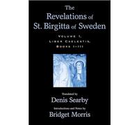 Volume I: Liber Caelestis, Books I-III (The ^IRevelations^R of St. Birgitta of Sweden)