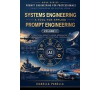 Volume I - Systems Engineering: A tool for applied Prompt Engineering: A Practical Guide to Using Generative AI for Requirements, Architecture, Design ... - Prompt Engineering for Systems Design)