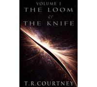 Volume I - The Loom and The Knife: The Complete Trilogy (Quantum Fate Saga)