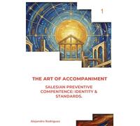 Volume I: The Profile: Salesian Preventive Competence: Identity & Standards (THE ART OF ACCOMPANIMENT)