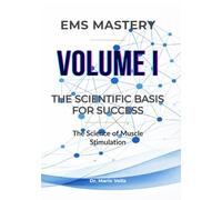 VOLUME I: The Scientific Basis for Success: The Science of Muscle Stimulation: 1 (EMS MASTERY - The Neuromuscular Mastery Trilogy)