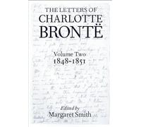 Volume II: 1848-1851: With a Selection of Letters by Family and Friends, Volume II: 1848-1851: 2 (Letters of Charlotte Brontë)