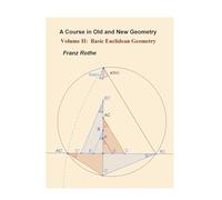 Volume II: Basic Euclidean Geometry (2) (A Course in Old and New Geometry)