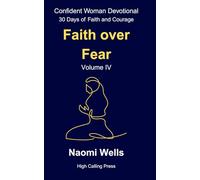 Volume IV: Faith Over Fear: 4 (Confident Woman Devotional: 30 Days of Faith and Courage)