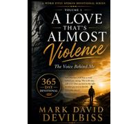 Volume One: A love That's Almost Violence: The Voice Behind Me (A Word Fitly Spoken Devotional Series: A Love That's Almost Violence)