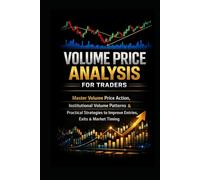Volume Price Analysis for Traders: Master Volume Price Action, Institutional Volume Patterns & Practical Strategies to Improve Entries, Exits & Market Timing