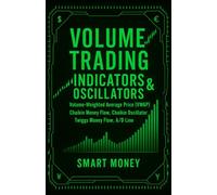 Volume Trading Indicators & Oscillators: Volume-Weighted Average Price (VWAP), Chaikin Money Flow, Chaikin Oscillator, Twiggs Money Flow, A/D Line (Volume Analysis & Strategies)
