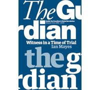 Volume Two: 1995-2009 (2) (Witness in a Time of Trial: Inside the Guardian’s Global Revolution)