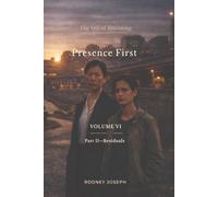 Volume VI - Presence First: Part II: Residuals (The Veil of Becoming)