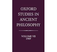 Volume VII: 1989: 7 (Oxford Studies in Ancient Philosophy)