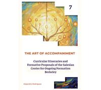 VOLUME VII PART I: THE FORMATION: Curricular Itineraries and Formative Proposals of the Salesian Center for Ongoing Formation Berkeley (THE ART OF ACCOMPANIMENT)