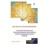 VOLUME VII PART II: THE FORMATION: Curricular Itineraries and Formative Proposals of the Salesian Center for Ongoing Formation Berkeley (THE ART OF ACCOMPANIMENT)