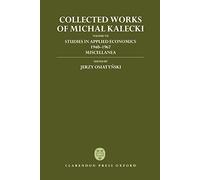 Volume VII: Studies in Applied Economics 1940-1967; Miscellanea (Collected Works of Michal Kalecki)