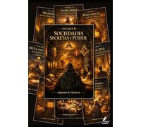 Volumen 0 - Sociedades Secretas y Poder: Cómo masones, templarios, rosacruces y otras élites influyeron en la política, la religión y la cultura ... a hoy) (Biblioteca Historia del Poder)