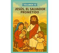 Volumen 10 - Jesús, El Salvador Prometido: Libro bíblico para colorear sobre la vida y enseñanzas de Jesús (Colección de libros coloreables cristianos para niños)