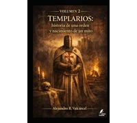 Volumen 2 - Templarios: historia de una orden y nacimiento de un mito (Biblioteca Historia del Poder)