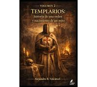 Volumen 2 - Templarios: historia de una orden y nacimiento de un mito (Biblioteca Historia del Poder)