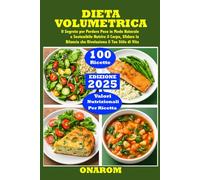 VOLUMETRIC DIET: The Secret to Losing Weight Naturally and Sustainably Nourish Your Body, Defy the Scales That Will Revolutionize Your Lifestyle