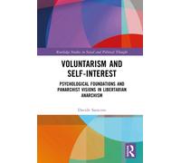Voluntarism and Self-Interest : Psychological Foundations and Panarchist Visions in Libertarian Anarchism